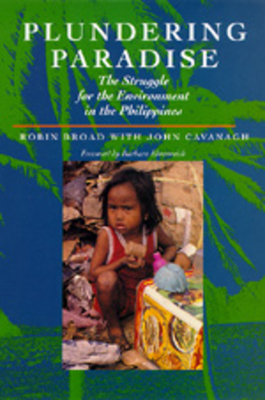 Plundering Paradise: The Struggle for the Environment in the Philippines by John Cavanagh, Robin Broad