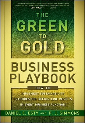 The Green to Gold Business Playbook: How to Implement Sustainability Practices for Bottom-Line Results in Every Business Function by P. J. Simmons, Daniel C. Esty