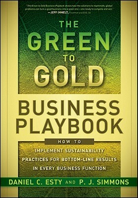 The Green to Gold Business Playbook: How to Implement Sustainability Practices for Bottom-Line Results in Every Business Function by Daniel C. Esty, P. J. Simmons