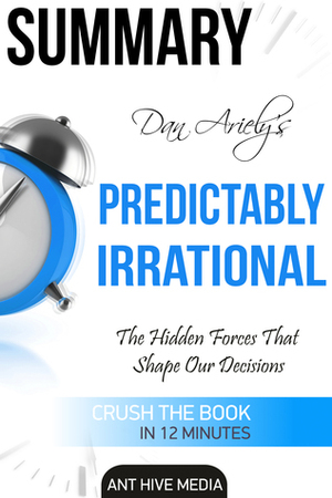 Dan Ariely's Predictably Irrational, Revised and Expanded Edition: The Hidden Forces That Shape Our Decisions by Ant Hive Media