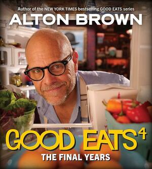 Good Eats: The Final Years by Alton Brown