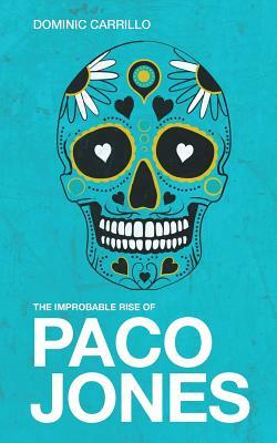 The Improbable Rise of Paco Jones by Dominic Carrillo