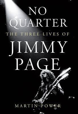 No Quarter: The Three Lives of Jimmy Page by Martin J. Power
