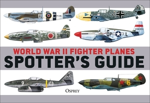 World War II Fighter Planes Spotter's Guide by Tony Holmes