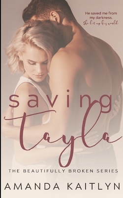 Saving Tayla (The Beautifully Broken Book 5) by Amanda Kaitlyn