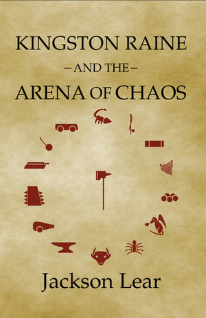 Kingston Raine and the Arena of Chaos by Jackson Lear