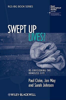 Swept Up Lives?: Re-Envisioning the Homeless City by Jon May, Paul Cloke, Sarah Johnsen