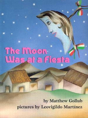 The Moon Was at a Fiesta by Matthew Gollub