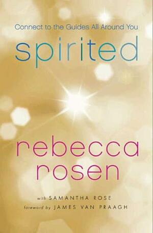 Spirited: Connect to the Guides All Around You by Rebecca Rosen
