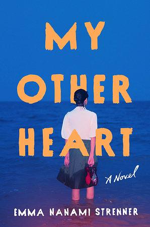 My Other Heart: A Novel by Emma Nanami Strenner