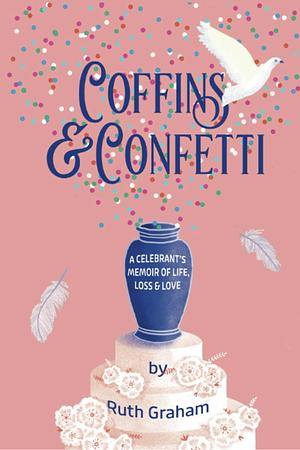 Coffins And Confetti by Ruth Graham