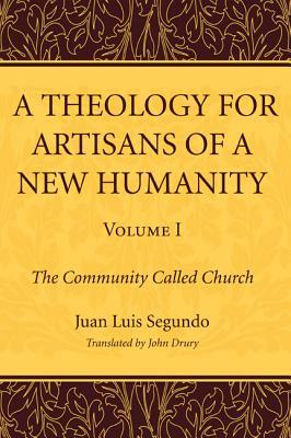 A Theology for Artisans of a New Humanity, Volume 1 by Juan Luis Sj Segundo