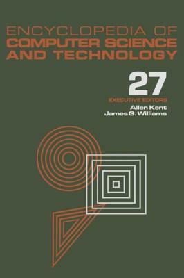 Encyclopedia of Computer Science and Technology: Volume 27 - Supplement 12: Artificial Intelligence and ADA to Systems Integration: Concepts: Methods, by 