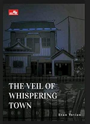 The Veil of Whispering Town by Evan Yovian