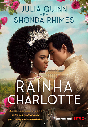Rainha Charlotte: A história de amor que veio antes dos Bridgertons e que mudou a alta sociedade... by Shonda Rhimes, Julia Quinn