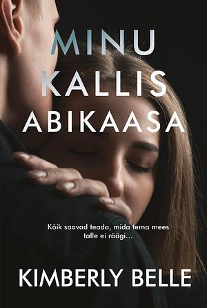 Minu kallis abikaasa by Kimberly Belle