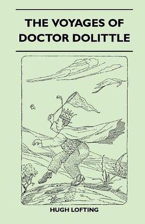 The Voyages Of Doctor Dolittle by Hugh Lofting, Hugh Lofting