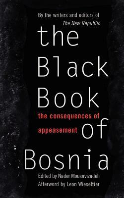 The Black Book of Bosnia: The Consequences of Appeasement by Republic New Republic, New Republic