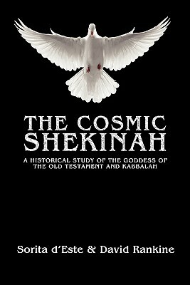 The Cosmic Shekinah: A historical study of the goddess of the Old Testament and Kabbalah by Sorita D'Este, David Rankine