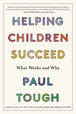 Helping Children Succeed: What Works and Why by Paul Tough