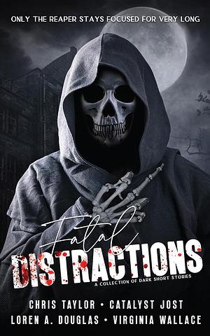 Fatal Distractions by Loren Douglas, Chris Taylor, Virginia Wallace, Catalyst Jost