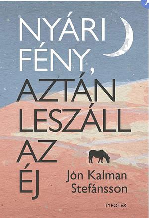 Nyári fény, aztán leszáll az éj by Jón Kalman Stefánsson