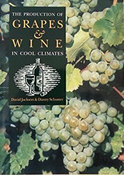 The Production Of Grapes & Wine In Cool Climates by David Jackson, Danny Schuster