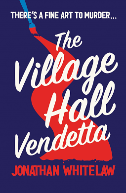 The Village Hall Vendetta by Jonathan Whitelaw