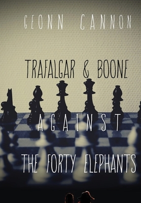 Trafalgar & Boone Against the Forty Elephants by Geonn Cannon