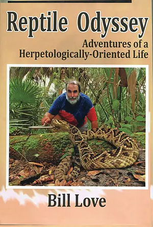 Reptile Odyssey: Adventures of a Herpetologically-Oriented Life by Bill Love