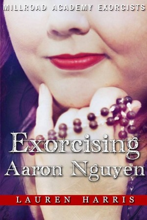 Exorcising Aaron Nguyen by Lauren Harris