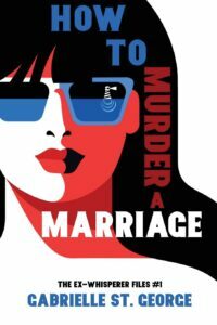 How To Murder A Marriage (The Ex-Whisperer Files #1) by Gabrielle St. George