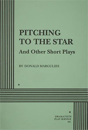 Pitching to the Star and Other Short Plays by Donald Margulies