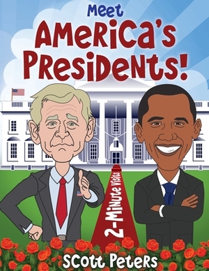 Meet America's Presidents!: 2-Minute Visits by Scott Peters