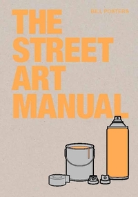 The Street Art Manual by Barney Francis
