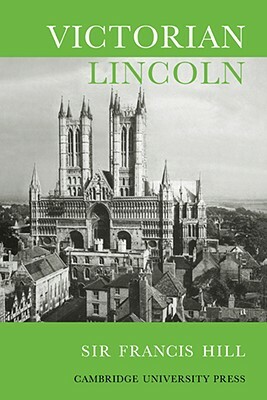 Victorian Lincoln by Francis Hill