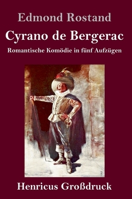 Cyrano de Bergerac (Großdruck): Romantische Komödie in fünf Aufzügen by Edmond Rostand