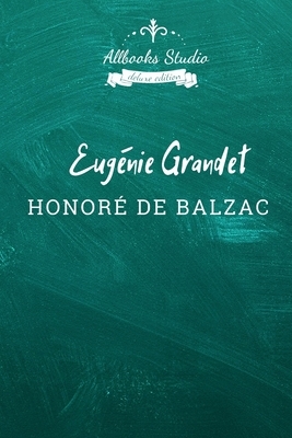 Eugénie Grandet: Allbooks Studio (Deluxe Edition) by Honoré de Balzac