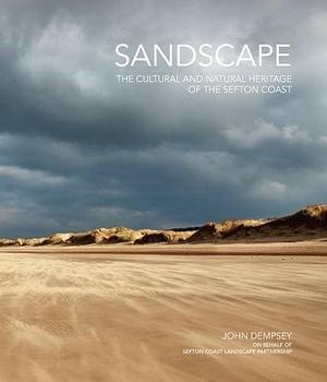 Sandscape: The Cultural and Natural Heritage of the Sefton Coast by John Dempsey