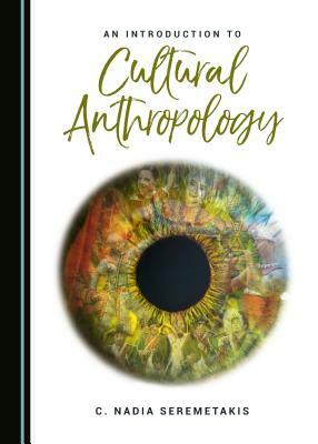 An Introduction to Cultural Anthropology by C. Nadia Seremetakis