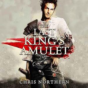 The Last King's Amulet by Chris Northern