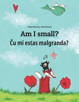 Am I small? &#264;u mi estas malgranda?: Children's Picture Book English-Esperanto (Bilingual Edition) by 