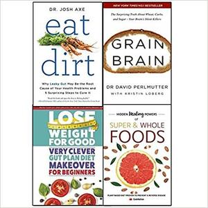 Eat Dirt / Grain Brain / Hidden Healing Powers of Super & Whole Foods / Lose Weight for Good by Josh Axe, CookNation, David Perlmutter