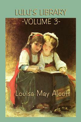 Lulu's Library Vol. 3 by Louisa May Alcott