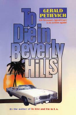 To Die in Beverly Hills by Gerald Petievich