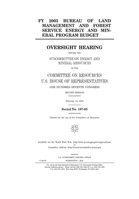 FY 2003 Bureau of Land Management and Forest Service energy and mineral program budget by Committee on Resources (house), United States Congress, United States House of Representatives