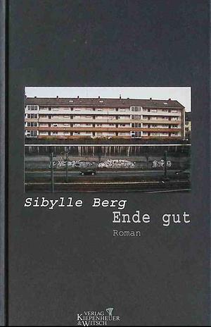 Ende gut: Roman by Sibylle Berg