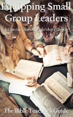 Equipping Small Group Leaders: A Concise Church Leadership Training by Gregory Brown