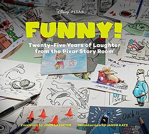 Funny!: Twenty-Five Years of Laughter from the Pixar Story Room by John Lasseter