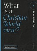 What Is a Christian Worldview? by D. A. Carson